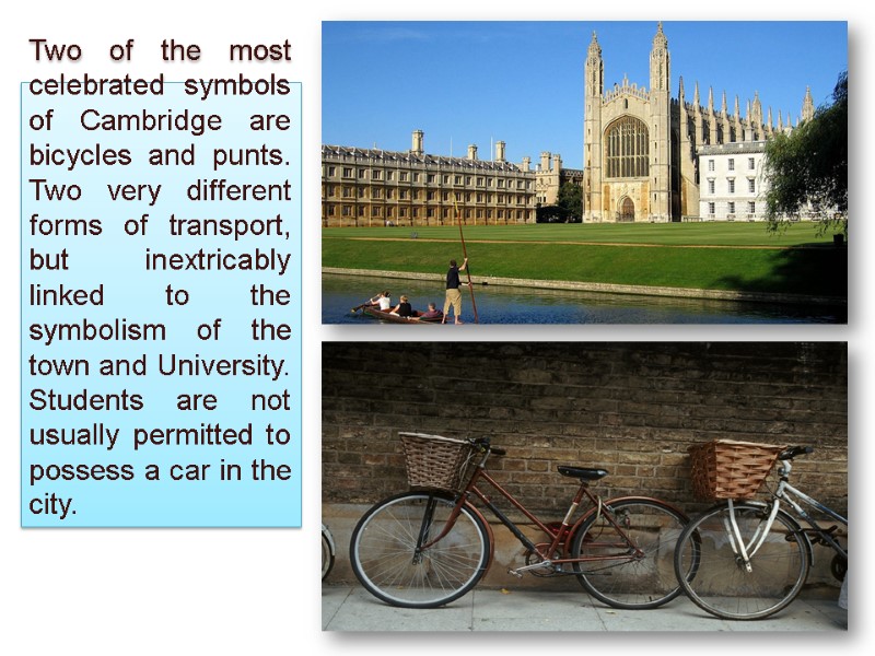 Transport  Two of the most celebrated symbols of Cambridge are bicycles and punts.